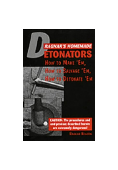 Ragnar's Homemade Detonators: How to Make 'Em, How to Salvage 'Em, How to Detonate 'Em!