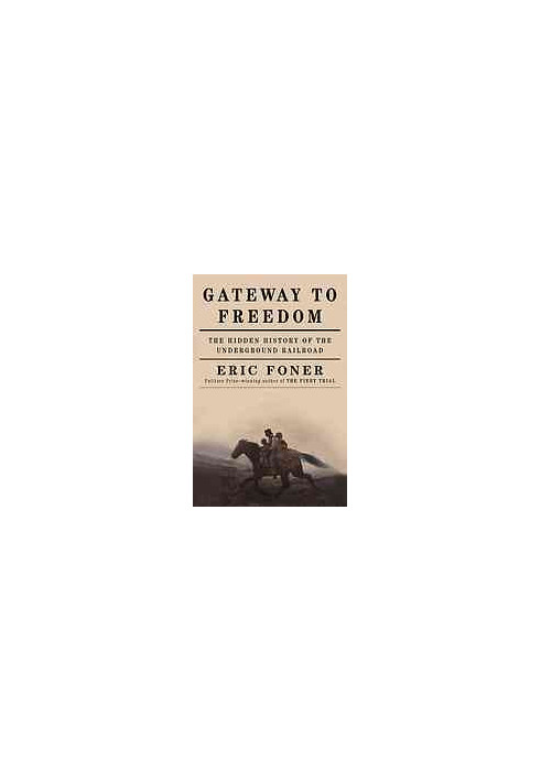 Gateway to freedom : the hidden history of the underground railroad