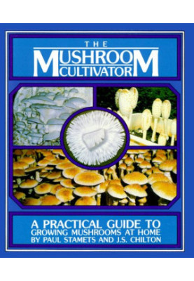 The Mushroom Cultivator - Practical Guide To Growing Mushrooms At Home