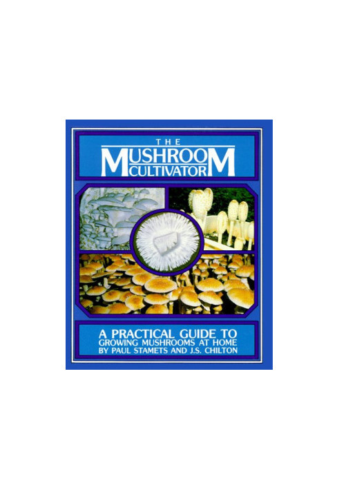 The Mushroom Cultivator - Practical Guide To Growing Mushrooms At Home