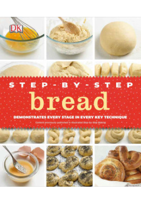 Step-by-step Bread : Demonstrates Every Stage in Every Key Technique