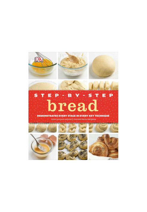 Step-by-step Bread : Demonstrates Every Stage in Every Key Technique