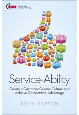 Service-Ability: Create a Customer Centric Culture and Achieve Competitive Advantage