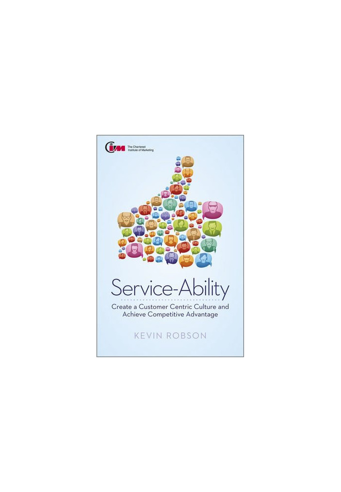 Service-Ability: Create a Customer Centric Culture and Achieve Competitive Advantage