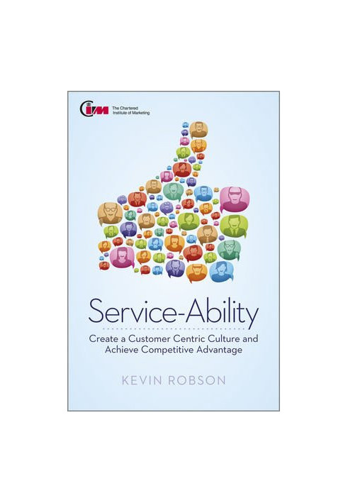 Service-Ability: Create a Customer Centric Culture and Achieve Competitive Advantage