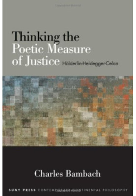 Thinking the Poetic Measure of Justice: Hölderlin-Heidegger-Celan