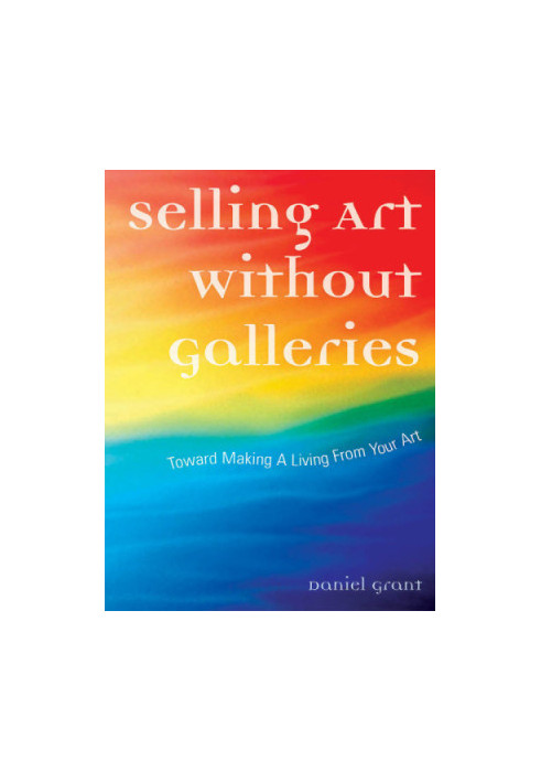 Selling Art Without Galleries: Toward Making a Living from Your Art