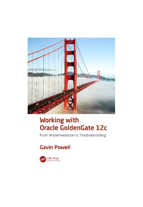 Working with Oracle GoldenGate 12c: From Implementation to Troubleshooting