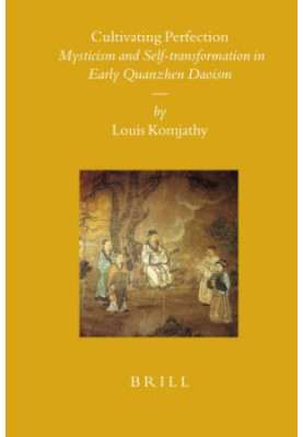 Cultivating Perfection: Mysticism and Self-transformation in Early Quanzhen Daoism