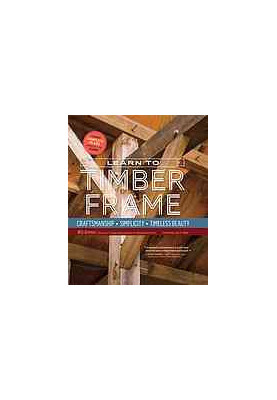 Learn to timber frame: craftsmanship, simplicity, timeless beauty