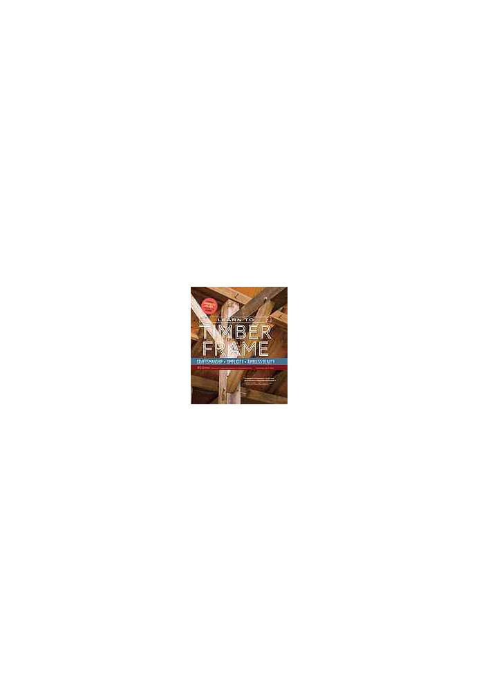 Learn to timber frame: craftsmanship, simplicity, timeless beauty