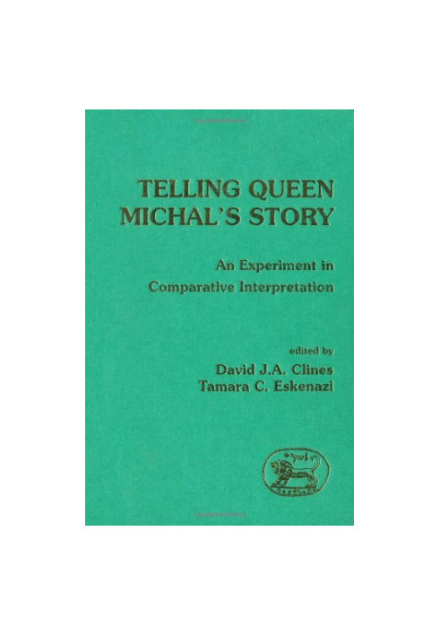 Telling Queen Michal's Story: An Experiment in Comparative Interpretation (JSOT Supplement)