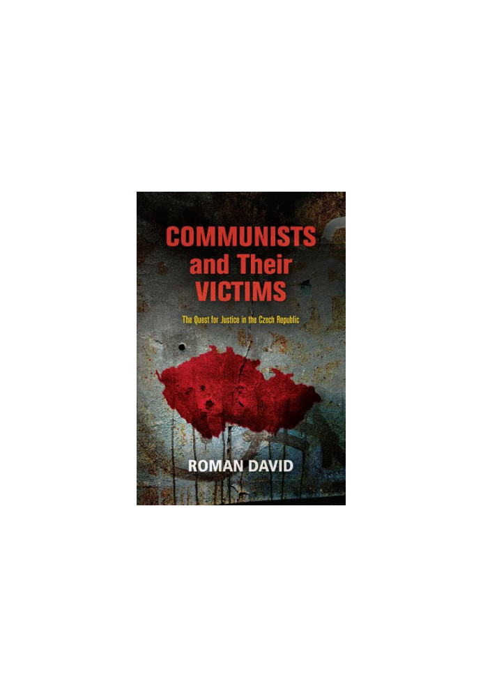 Communists and Their Victims: The Quest for Justice in the Czech Republic