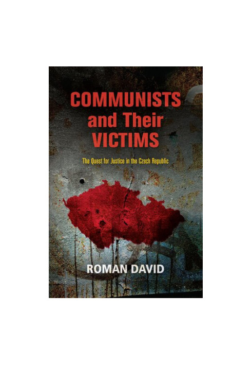 Communists and Their Victims: The Quest for Justice in the Czech Republic