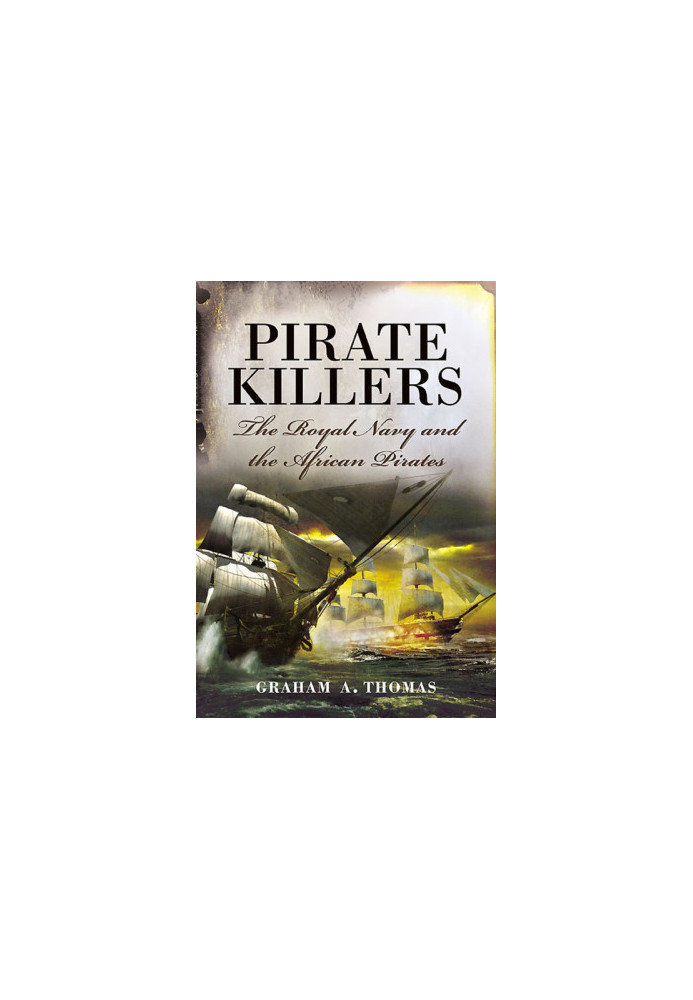 Pirate Killers: The Royal Navy and the African Pirates