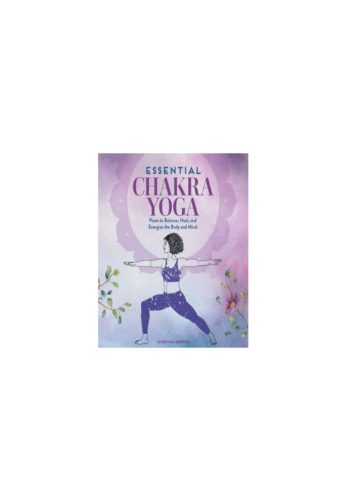 Essential Chakra Yoga: Poses to Balance, Heal, and Energize the Body and Mind