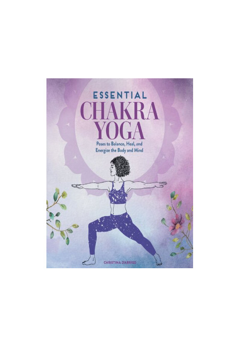 Essential Chakra Yoga: Poses to Balance, Heal, and Energize the Body and Mind