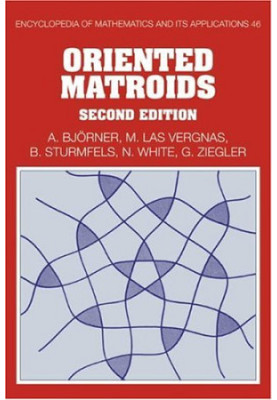 Oriented Matroids, Second Edition (Encyclopedia of Mathematics and its Applications)