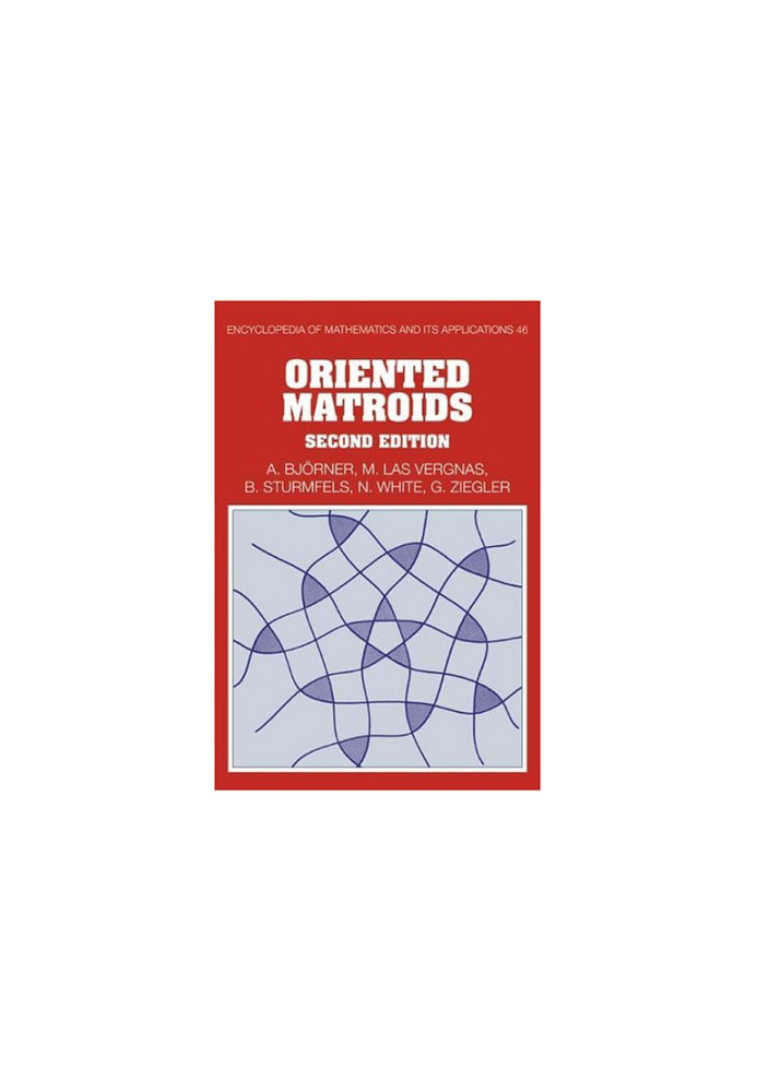 Oriented Matroids, Second Edition (Encyclopedia of Mathematics and its Applications)