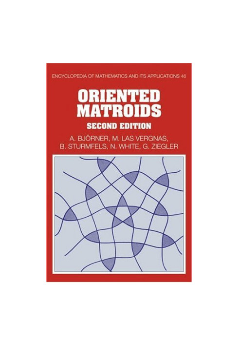 Oriented Matroids, Second Edition (Encyclopedia of Mathematics and its Applications)