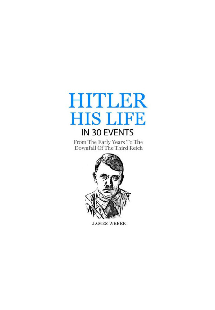Adolf Hitler: His Life In 30 Events