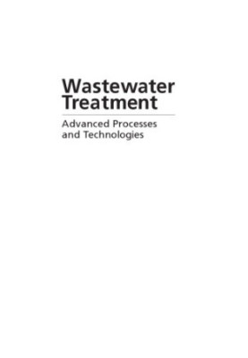 Wastewater treatment : advanced processes and technologies