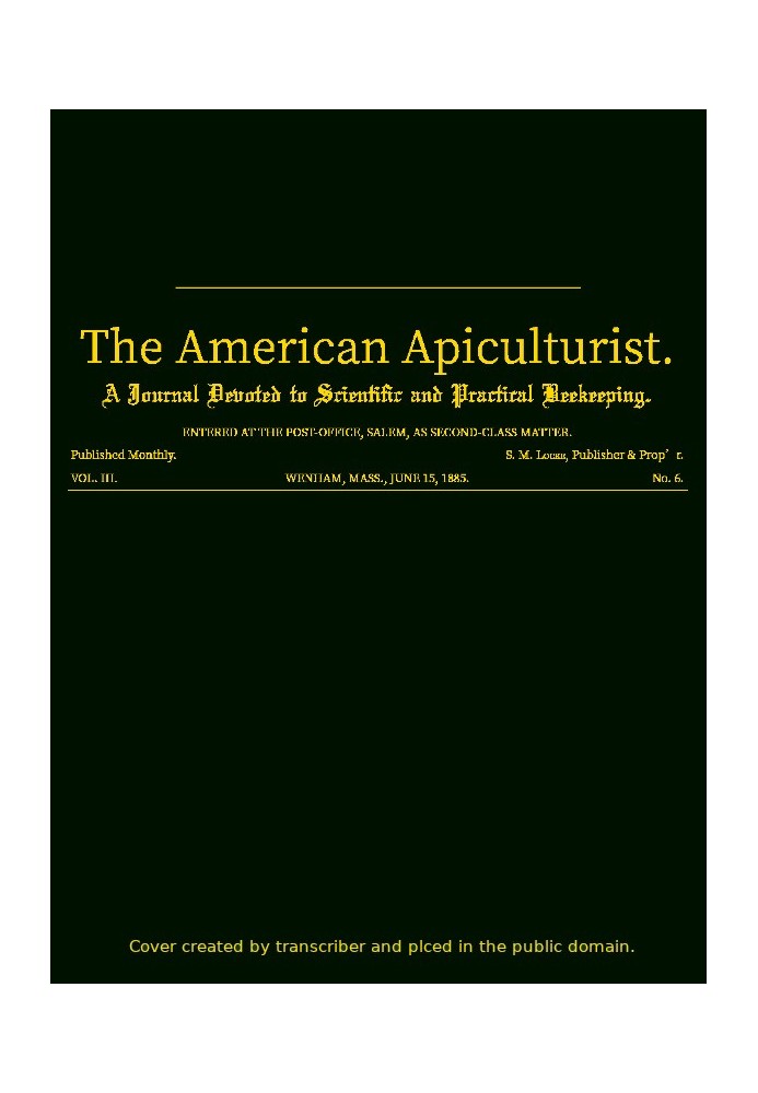 The American Apiculturist. Vol. III. No. 6, June 15, 1885 A Journal Devoted to Scientific and Practical Beekeeping