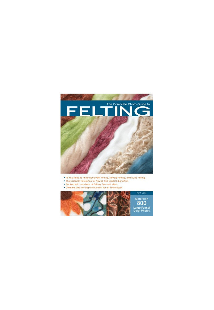 The Complete Photo Guide to Felting