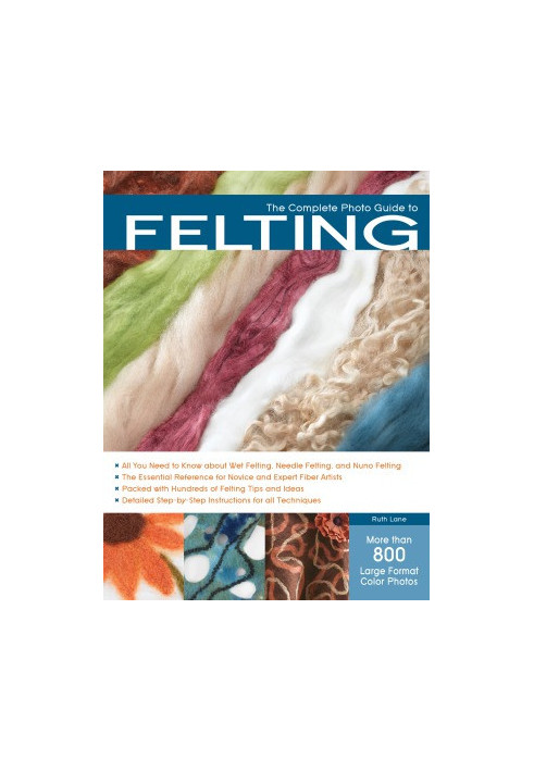 The Complete Photo Guide to Felting