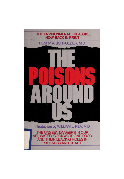 The Poisons Around Us: The Unseen Dangers in Our Air, Water, Cookware and Food, and Their Leading Roles in Sickness and Death