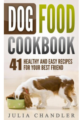 Dog Food Cookbook: 41 Healthy and Easy Recipes for Your Best Friend