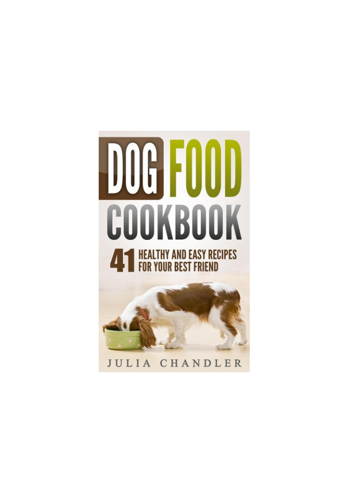 Dog Food Cookbook: 41 Healthy and Easy Recipes for Your Best Friend