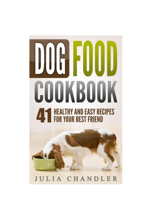 Dog Food Cookbook: 41 Healthy and Easy Recipes for Your Best Friend
