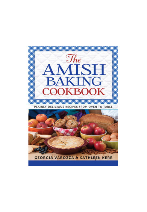 The Amish Baking Cookbook: Plainly Delicious Recipes from Oven to Table
