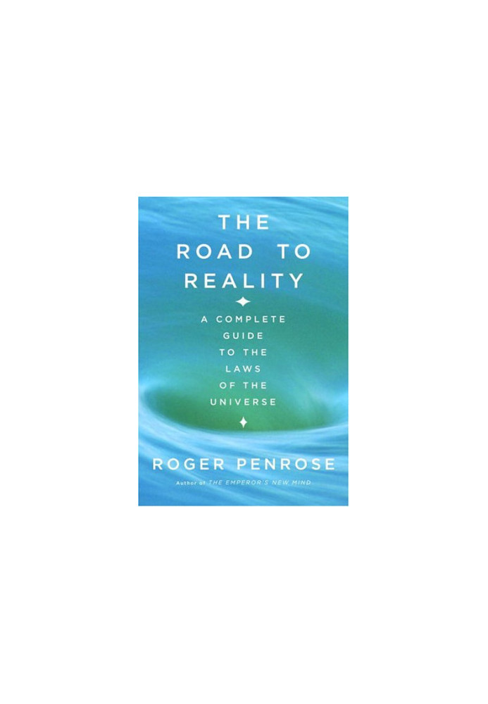 The Road to Reality : A Complete Guide to the Laws of the Universe