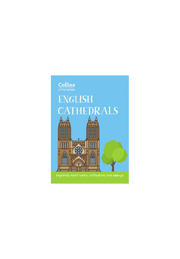 English Cathedrals : England’s Magnificent Cathedrals and Abbeys