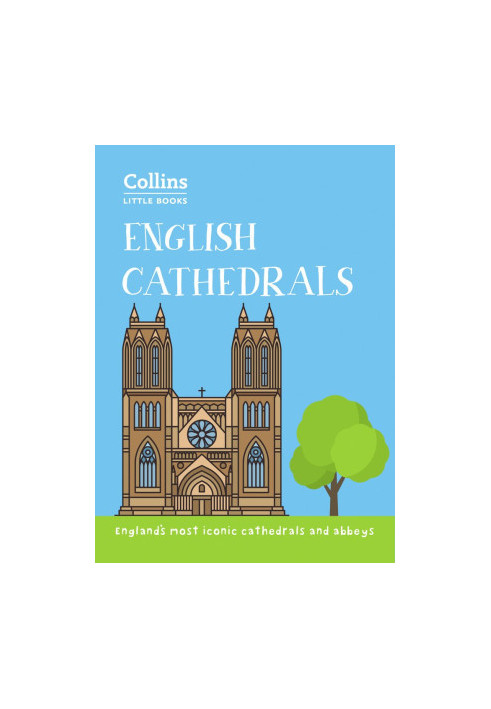 English Cathedrals : England’s Magnificent Cathedrals and Abbeys