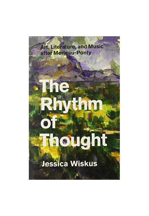The rhythm of thought : art, literature, and music after Merleau-Ponty