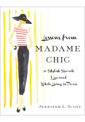 Lessons from madame chic: 20 stylish secrets i learned while living in paris