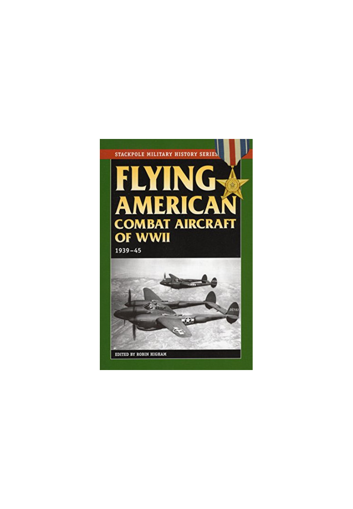 Flying American combat aircraft of World War II : vol 1 1939-1945