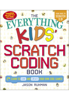 The everything kids' Scratch coding book: learn to code and create your own cool games!