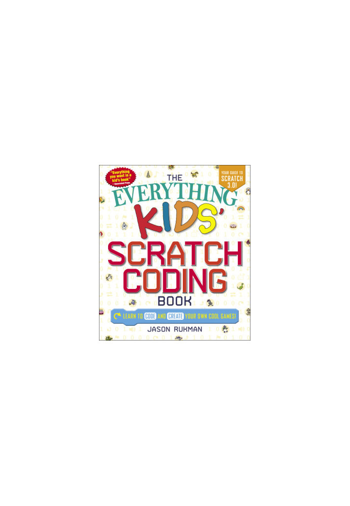 The everything kids' Scratch coding book: learn to code and create your own cool games!