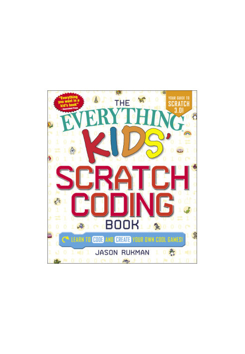The everything kids' Scratch coding book: learn to code and create your own cool games!
