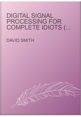 Digital Signal Processing for Complete Idiots (Electrical Engineering for Complete Idiots)