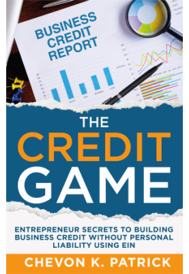 The Credit Game: Entrepreneur Secrets to Building Business Credit Without Personal Liability Using EIN (The Credit Game Serie