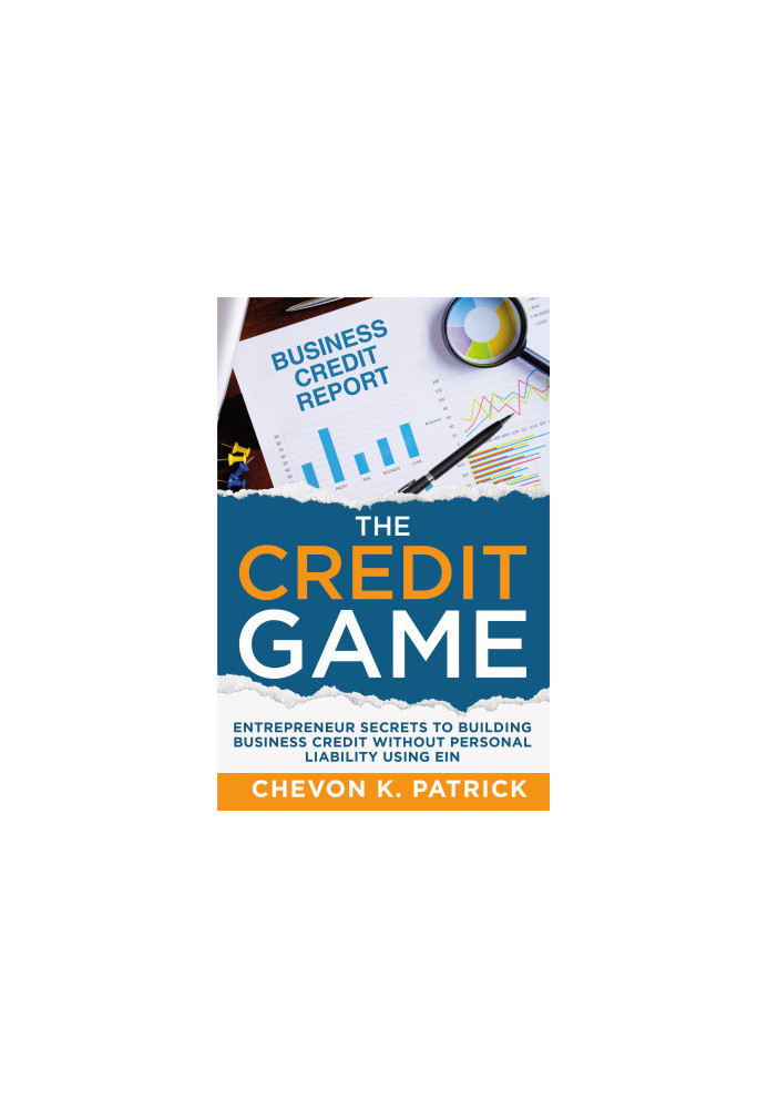 The Credit Game: Entrepreneur Secrets to Building Business Credit Without Personal Liability Using EIN (The Credit Game Serie
