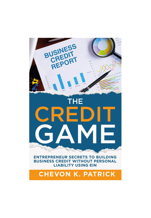 The Credit Game: Entrepreneur Secrets to Building Business Credit Without Personal Liability Using EIN (The Credit Game Serie