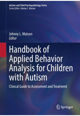 Handbook of Applied Behavior Analysis for Children with Autism: Clinical Guide to Assessment and Treatment