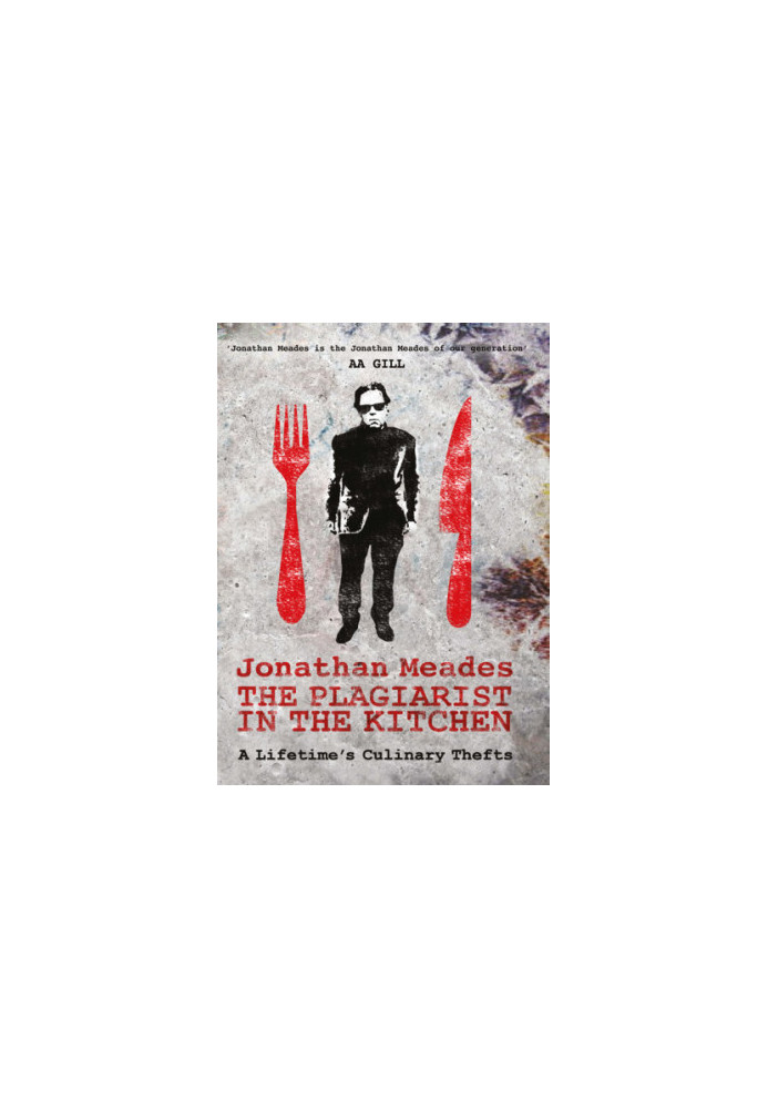 The Plagiarist in the Kitchen: A Lifetime's Culinary Thefts