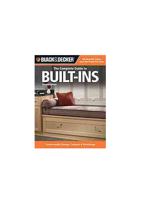 The Complete Guide to Built-Ins: Complete Plans for Custom Cabinets, Shelving, Seating & More